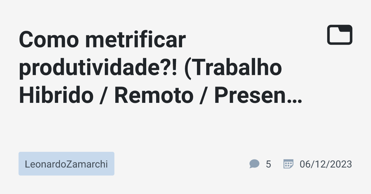 Como Metrificar Produtividade Trabalho Hibrido Remoto Presencial