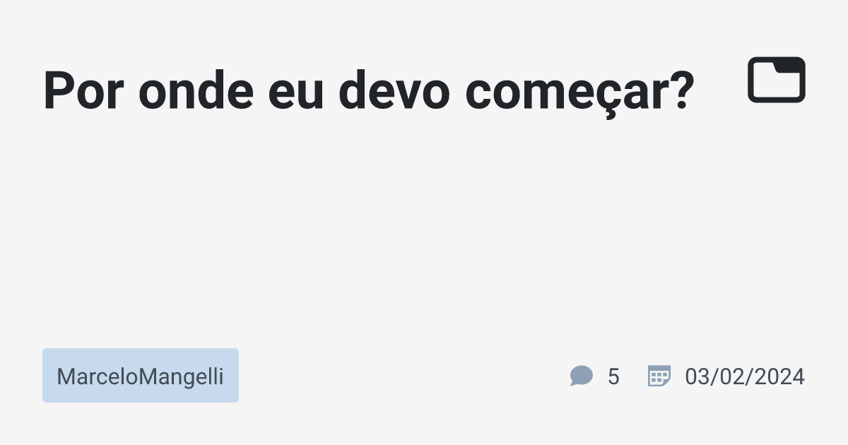 Por onde eu devo começar MarceloMangelli TabNews