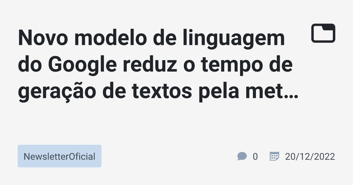 Novo Modelo De Linguagem Do Google Reduz O Tempo De Gera O De Textos