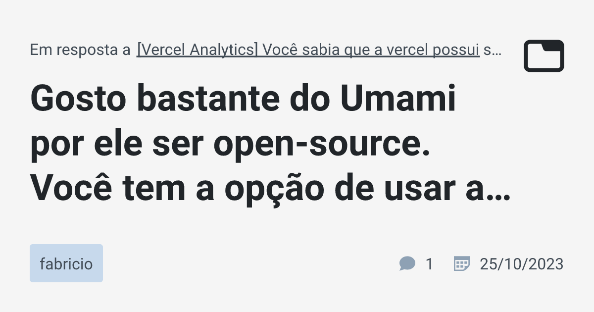 Gosto bastante do Umami por ele ser open source Você tem a opção de