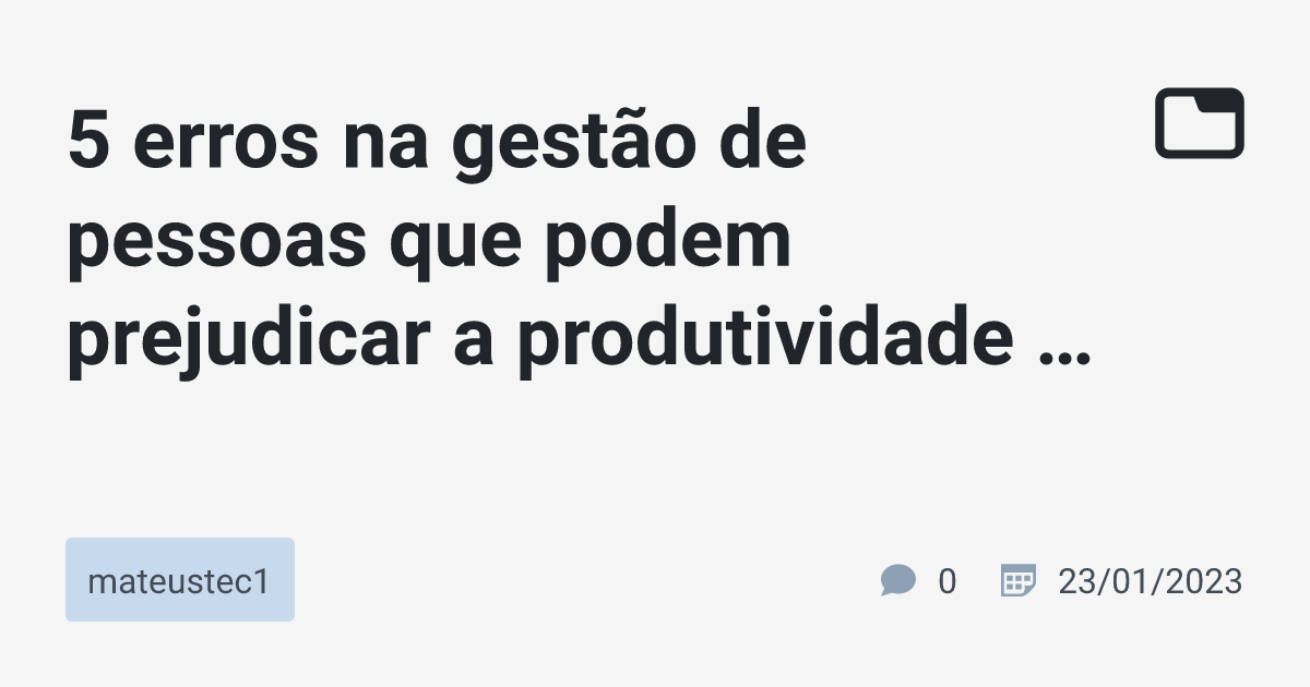 Erros Na Gest O De Pessoas Que Podem Prejudicar A Produtividade No