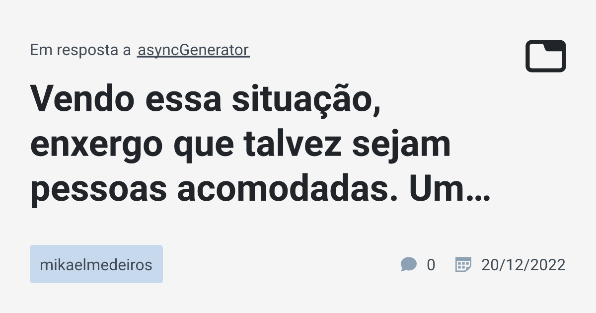 Vendo essa situação enxergo que talvez sejam pessoas acomodadas Uma