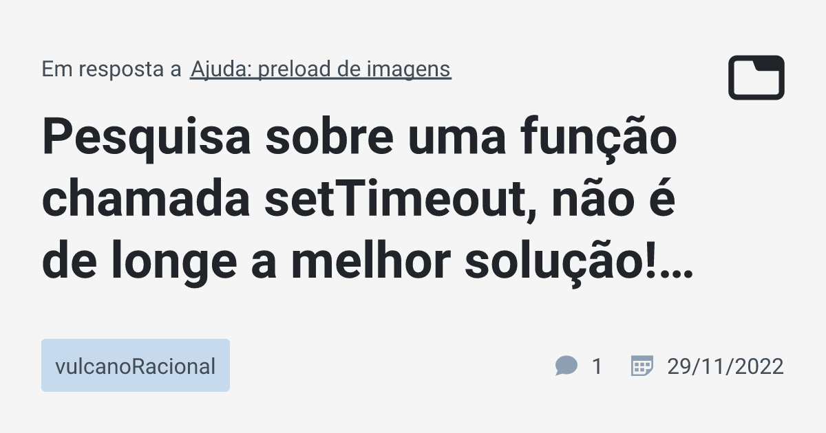 Pesquisa sobre uma função chamada setTimeout não é de longe a melhor