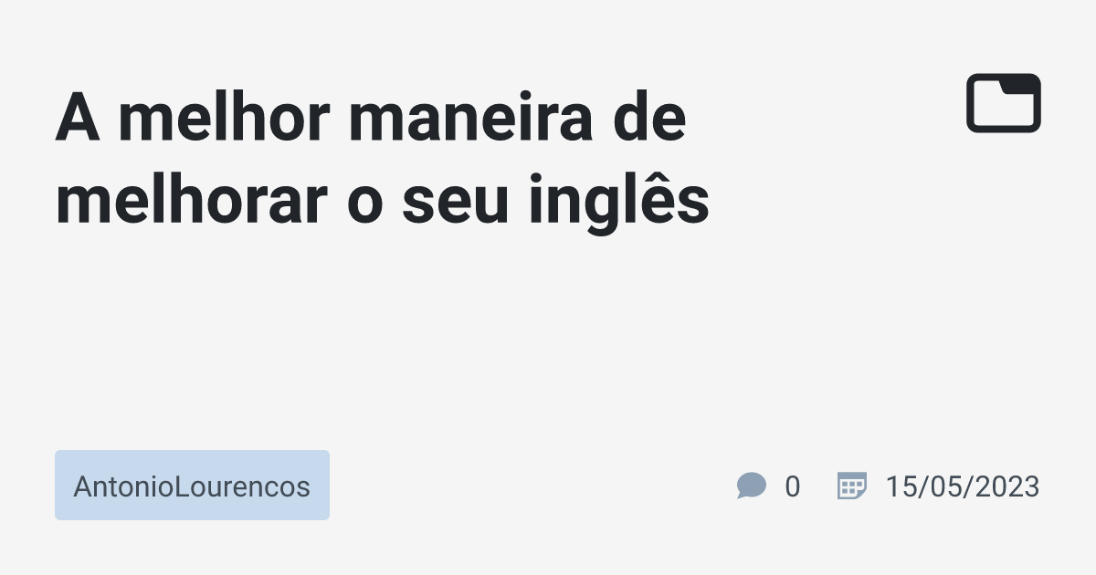 A Melhor Maneira De Melhorar O Seu Inglês · Antoniolourencos · Tabnews 0457