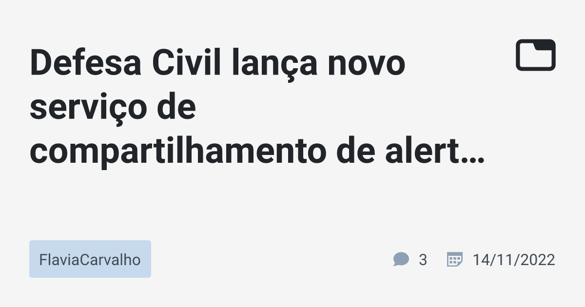 Defesa Civil lança novo serviço de compartilhamento de alertas de desastres naturais pelo