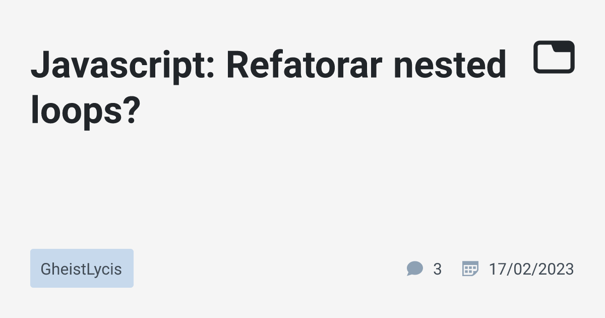 javascript-refatorar-nested-loops-gheistlycis-tabnews