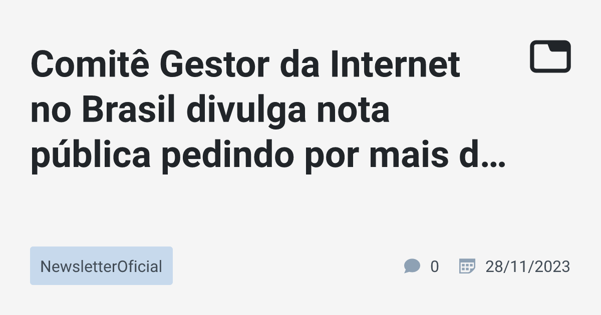 Comitê Gestor Da Internet No Brasil Divulga Nota Pública Pedindo Por ...