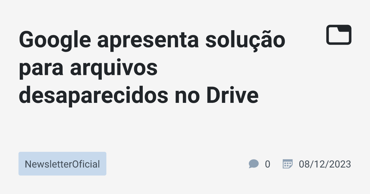 Google Apresenta Solu O Para Arquivos Desaparecidos No Drive Newsletteroficial Tabnews