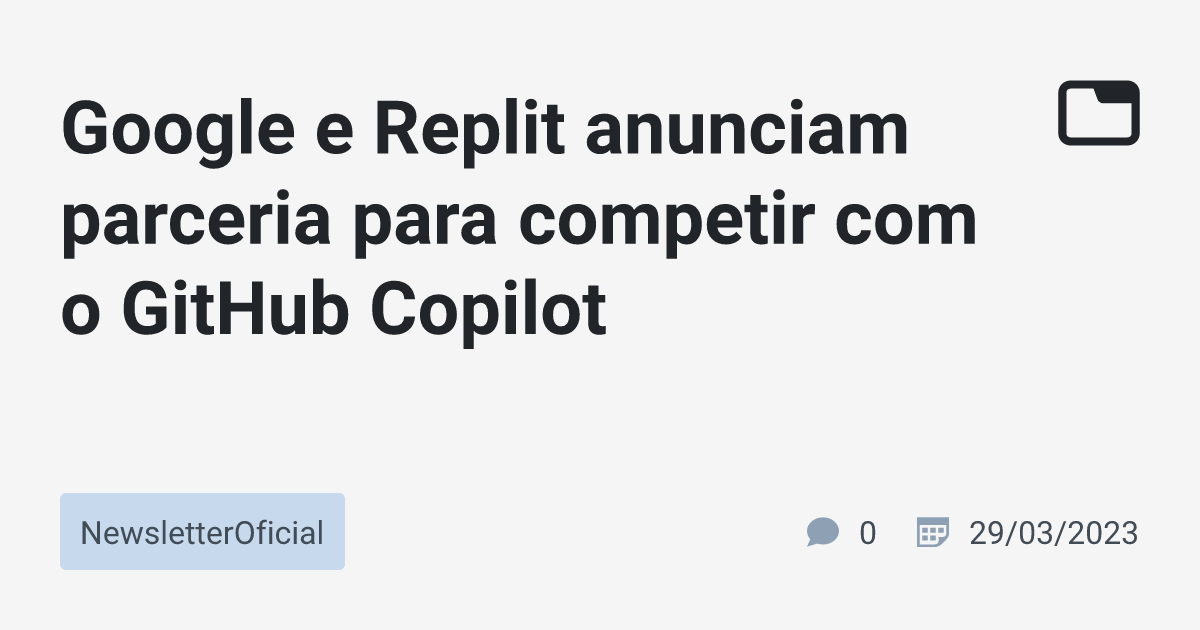 Google E Replit Anunciam Parceria Para Competir Com O Github Copilot Newsletteroficial Tabnews