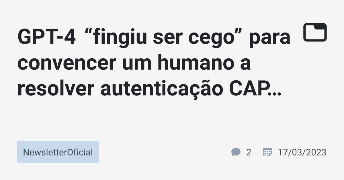 Chat GPT fingiu que era uma pessoa cega e contratou um ser humano