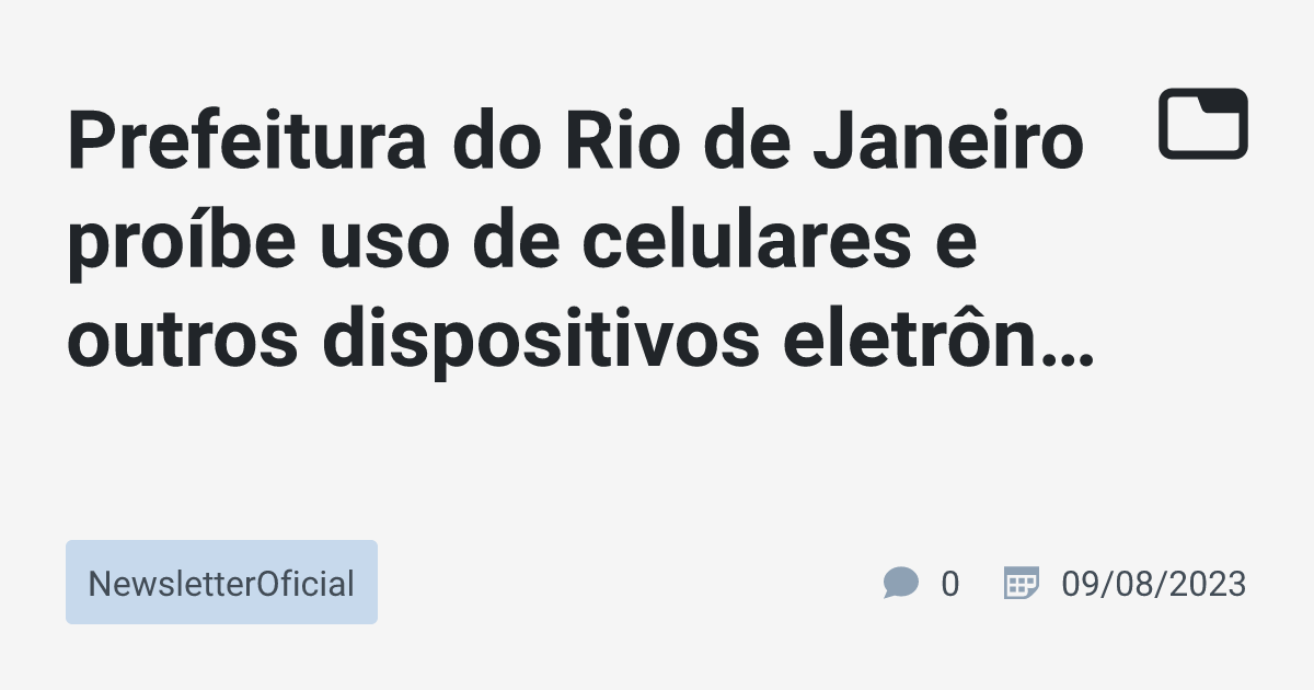 Prefeitura Do Rio De Janeiro Proíbe Uso De Celulares E Outros ...