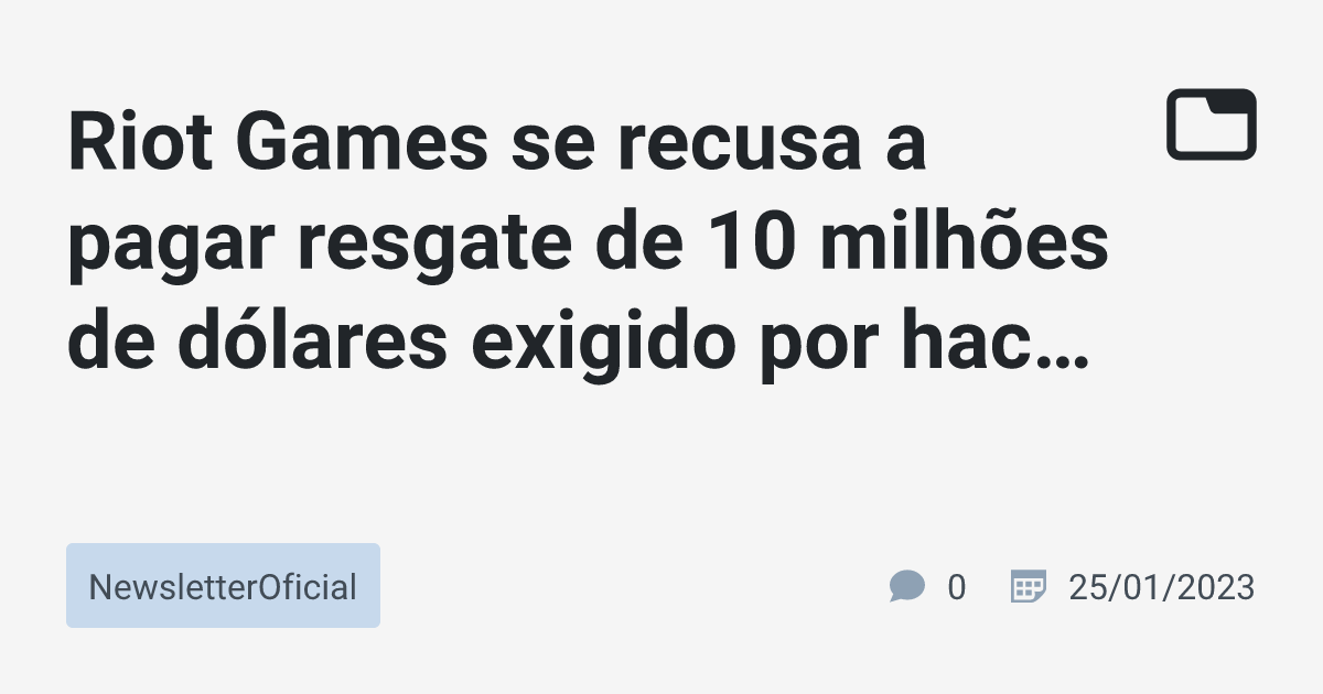 League of Legends: hackers roubaram código fonte do jogo e estão pedindo  resgate milionário 