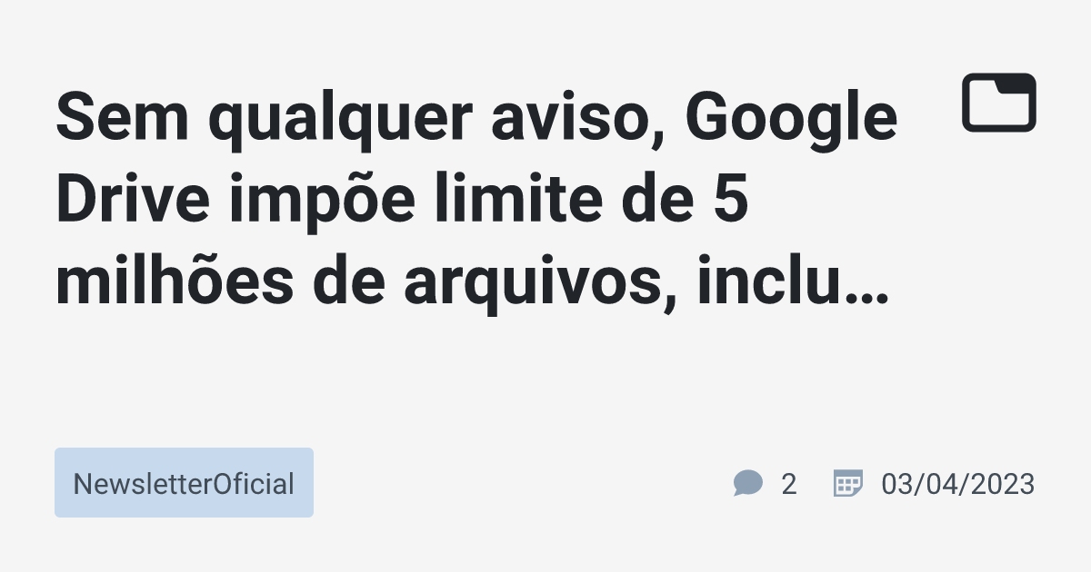 Google Drive tem um limite de 5 milhões de arquivos por conta