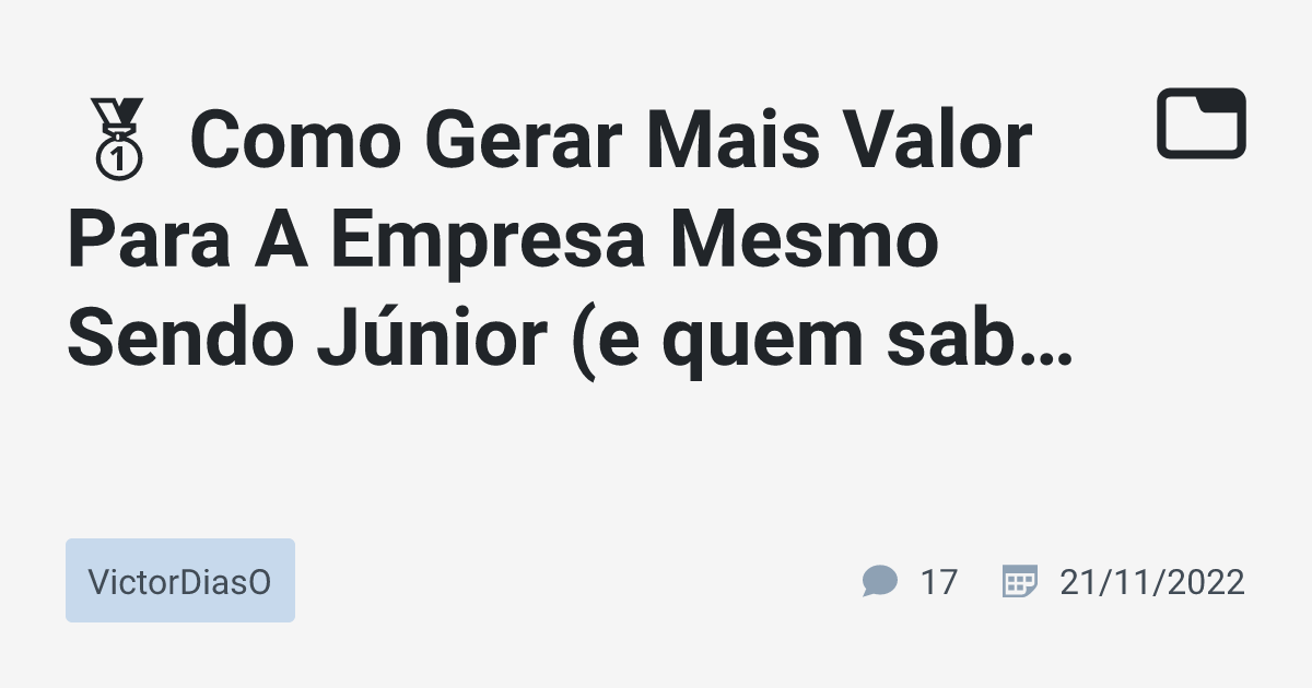 🥇 Como Gerar Mais Valor Para A Empresa Mesmo Sendo Júnior (e quem sabe