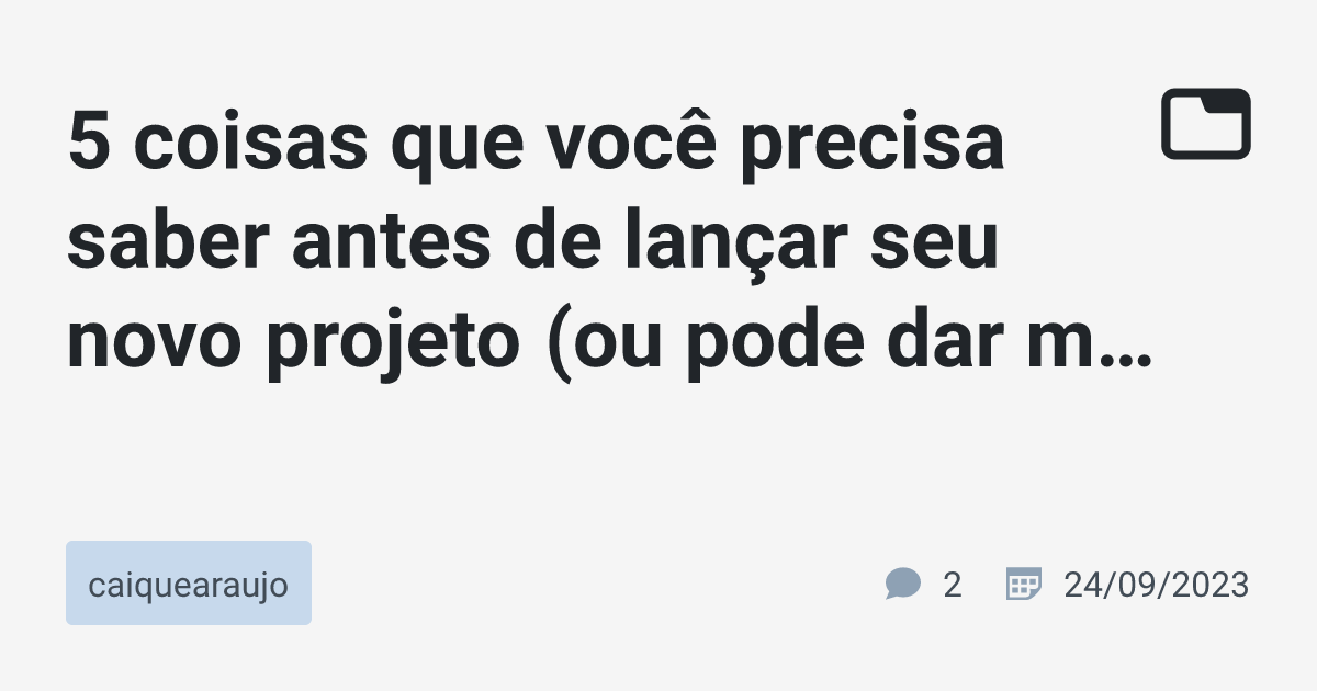 5 Coisas Que Você Precisa Saber Antes De Lançar Seu Novo Projeto Ou Pode Dar Muito Errado 9848