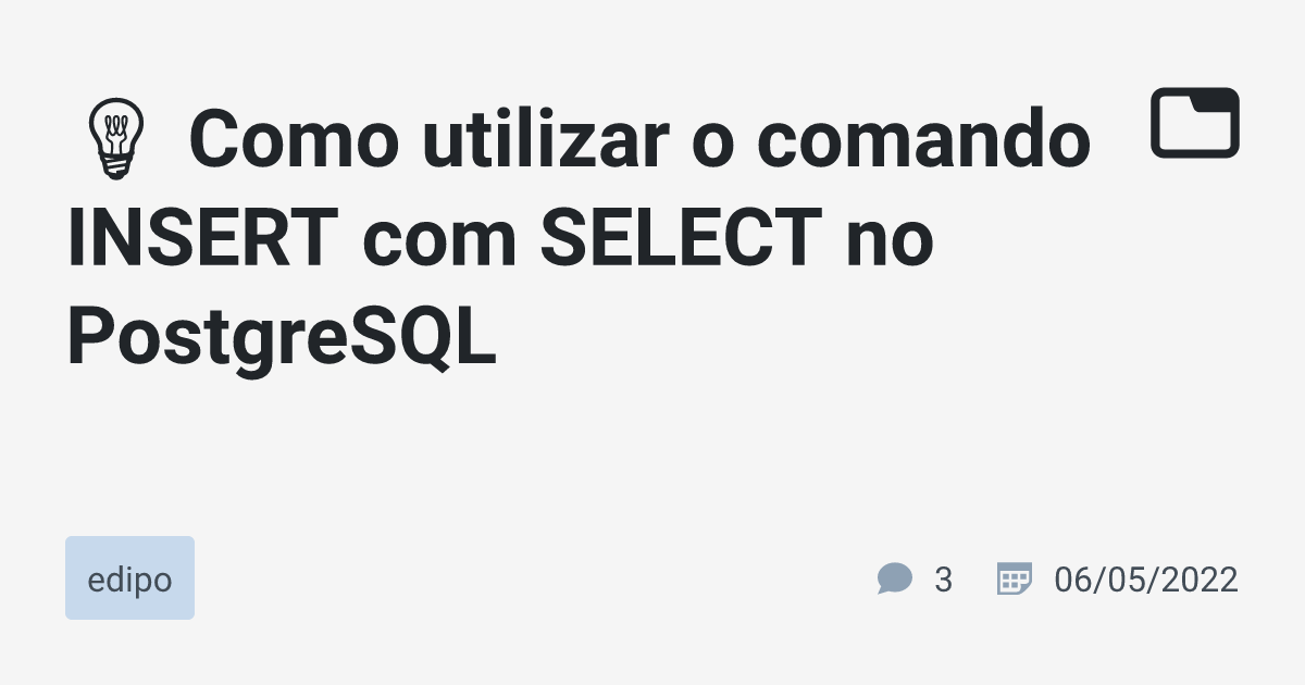 como-utilizar-o-comando-insert-com-select-no-postgresql-edipo-tabnews