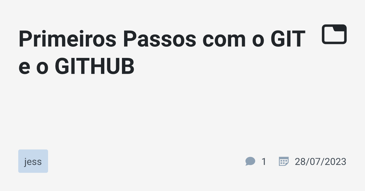 Primeiros Passos Com O GIT E O GITHUB · Jess · TabNews