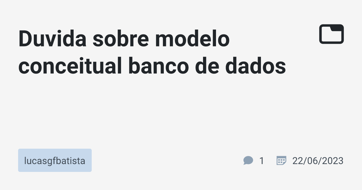 Duvida Sobre Modelo Conceitual Banco De Dados Lucasgfbatista Tabnews